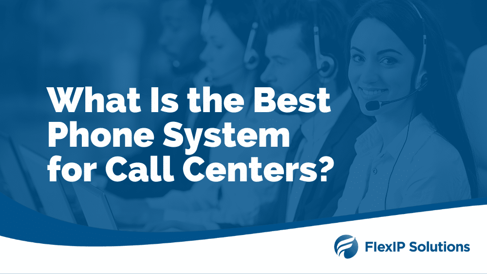 What is the Best Phone System for Call Centers