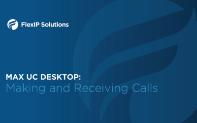 MaX UC Desktop: Making and Receiving Calls Using the Client