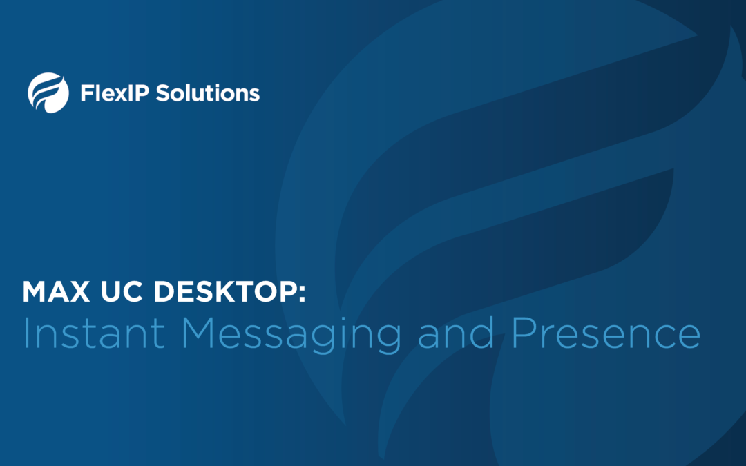 MaX UC Desktop: Instant Messaging And Presence