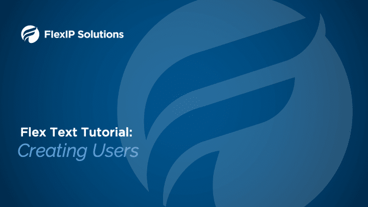 Flex Text:  Creating Users