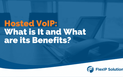 Hosted VoIP: What is It and What are its Benefits?